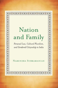 Narendra Subramanian — Nation and Family: Personal Law, Cultural Pluralism, and Gendered Citizenship in India