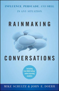 Mike Schultz; John E. Doerr — Rainmaking Conversations : Influence, Persuade, and Sell in Any Situation