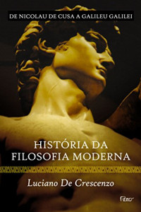 Luciano de Crescenzo — HISTORIA DA FILOSOFIA MODERNA - DE NICOLAU DE CUSA A GALILEU GALILEI - Vol 04