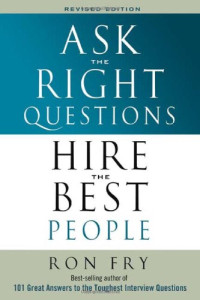 Ronald W. Fry — Ask the Right Questions Hire the Best People (2006)