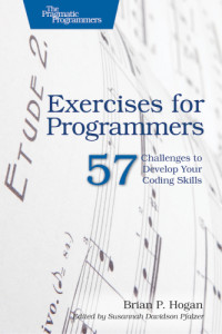 Brian P. Hogan — Exercises for Programmers: 57 Challenges to Develop Your Coding Skills