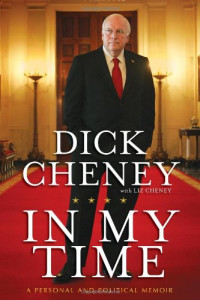 Dick Cheney — In My Time: A Personal and Political Memoir