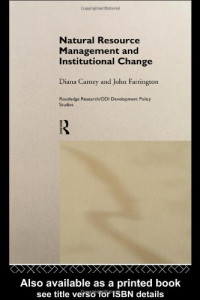 Diana Carney — Natural Resource Management and Institutional Change (Routledge Research Odi Development Policy Studies, 1)