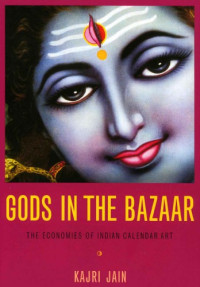 Kajri Jain — Gods in the Bazaar: The Economies of Indian Calendar Art