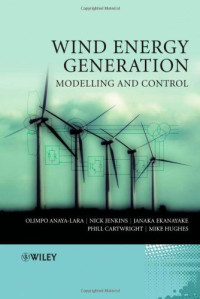 Olimpo Anaya,Lara, Nick Jenkins, Janaka Ekanayake, Phill Cartwright, Michael Hughes — Wind Energy Generation - Modelling and Control