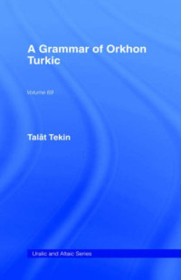 Talat Tekin — A Grammar of Orkhon Turkic (Uralic and Altaic)