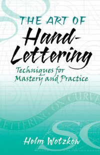 Helm Wotzkow — The Art of Hand-Lettering: Techniques for Mastery and Practice