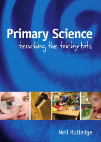 Neil Rutledge — Primary Science: Teaching the Tricky Bits