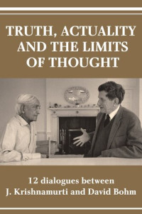 Krishnamurti and David Bohm — Truth, Actuality and the Limits of Thought