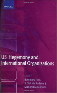 Rosemary Foot, S. Neil MacFarlane, Michael Mastanduno — US Hegemony and International Organizations