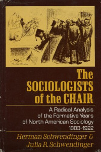 Herman Schwendinger, Julia R. Schwendinger — The Sociologists of the Chair: A Radical Analysis of the Formative Years of North American Sociology (1883—1922)
