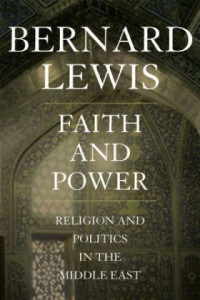 Bernard Lewis — Faith and Power: Religion and Politics in the Middle East