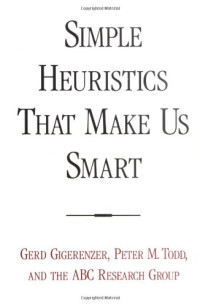 Gerd Gigerenzer, Peter M. Todd, ABC Research Group — Simple Heuristics That Make Us Smart