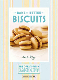 Annie Rigg — Great British Bake Off – Bake it Better (No.2): Biscuits
