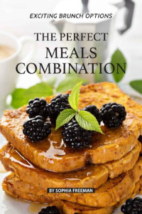 Freeman, Sophia — The Perfect Meals Combination: Exciting Brunch Options
