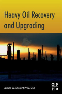 James G. Speight — Heavy Oil Recovery and Upgrading