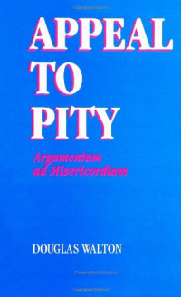 Douglas Walton — Appeal to Pity: Argumentum Ad Misericordiam