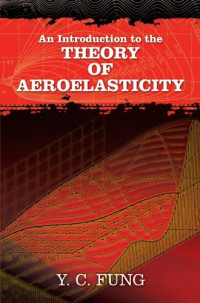 Y. C. Fung — An Introduction to the Theory of Aeroelasticity