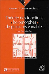 Christine Laurent-Thiébaut — Théorie des fonctions holomorphes de plusieurs variables