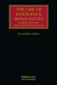 Alastair Owen — The Law of Insurance Warranties: Flawed Reform and a New Perspective
