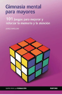 Batllori, Jorge — Gimnasia mental para mayores: 101 juegos para mejorar y reforzar la memoria y la atención