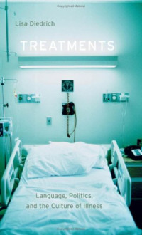 Lisa Diedrich — Treatments - Language, Politics, and the Culture of Illness