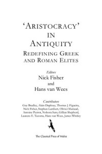 Nick Fisher; Hans Van Wees — Aristocracy in Antiquity: Redefining Greek and Roman Elites