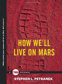 Stephen Petranek — How We'll Live on Mars