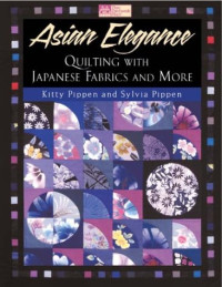 Kitty Pippen, Sylvia Pippen — Asian Elegance: Quilting with Japanese Fabrics and More