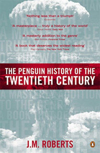 J. M. Roberts — The Penguin History of the Twentieth Century: The History of the World, 1901 to the Present