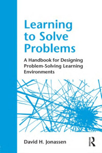 David H. Jonassen — Learning to Solve Problems: A Handbook for Designing Problem-Solving Learning Environments