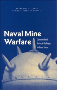 National Research Council, Division on Engineering and Physical Sciences, Naval Studies Board, Committee for Mine Warfare Assessment — Naval Mine Warfare: Operational and Technical Challenges for Naval Forces