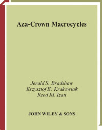 Jerald S. Bradshaw, Krzysztof E. Krakowiak, Reed M. Izatt — Aza-Crown Macrocycles (The Chemistry of Heterocyclic Compounds, Volume 51)