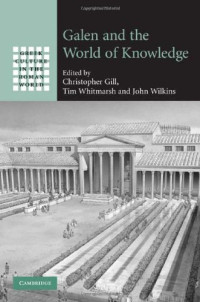 Christopher Gill, Tim Whitmarsh, John Wilkins — Galen and the World of Knowledge (Greek Culture in the Roman World)