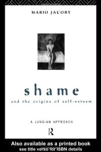 Mario Jacoby — Shame and the Origins of Self-Esteem: A Jungian Approach