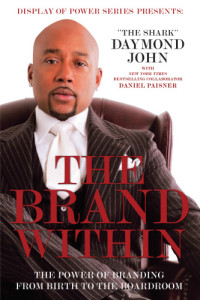 John, Daymond;Daniel Paisner — The Brand Within: The Power of Branding from Birth to the Boardroom