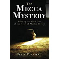 Peter Townsend — The Mecca Mystery: Probing the Black Hole at the Heart of Muslim History