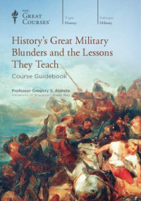 Gregory S. Aldrete — History’s Great Military Blunders and the Lessons They Teach