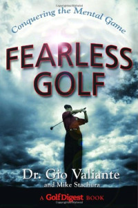 Dr. Gio Valiante, Mike Stachura — Fearless Golf: Conquering the Mental Game