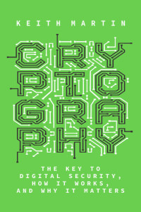 Keith Martin — Cryptography: The Key to Digital Security, How It Works, and Why It Matters