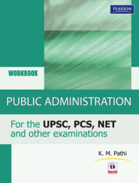 K. M. Pathi — Public Adminsitration Workbook For UPSC, PCS, NET and Other Examinations