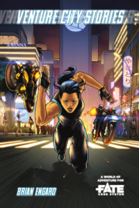 Brian Engard — Venture City Stories • A World of Adventure for Fate Core