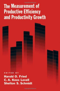 Harold O. Fried, C. A. Knox Lovell, Shelton S. Schmidt — The Measurement of Productive Efficiency and Productivit Growth