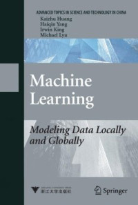 Kai-Zhu Huang, Haiqin Yang, Michael R. Lyu — Machine Learning: Modeling Data Locally and Globally (Advanced Topics in Science and Technology in China)