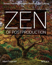 Mark Fitzgerald — Zen of Postproduction: Stress-Free Photography Workflow and Editing