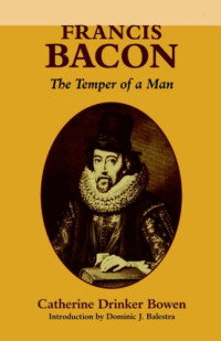 Catherine Drinker Bowen — Francis Bacon - The Temper of a Man