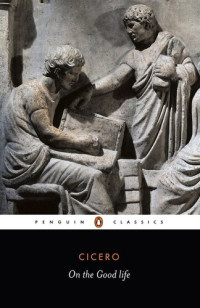 Marcus Tullius Cicero — On the Good Life (Penguin Classics)