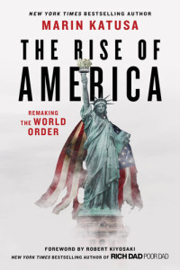Marin Katusa — The Rise of America: Remaking the World Order