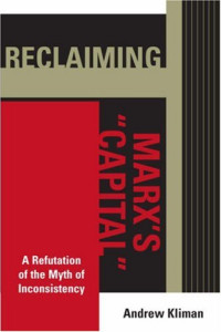 Andrew Kliman — Reclaiming Marx's Capital: A Refutation of the Myth of Inconsistency