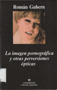 Román Gubern — La imagen pornográfica y otras perversiones ópticas